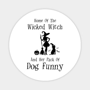 Home Of The Wicked Witch And Her Pack Of Dog Funny Halloween Magnet